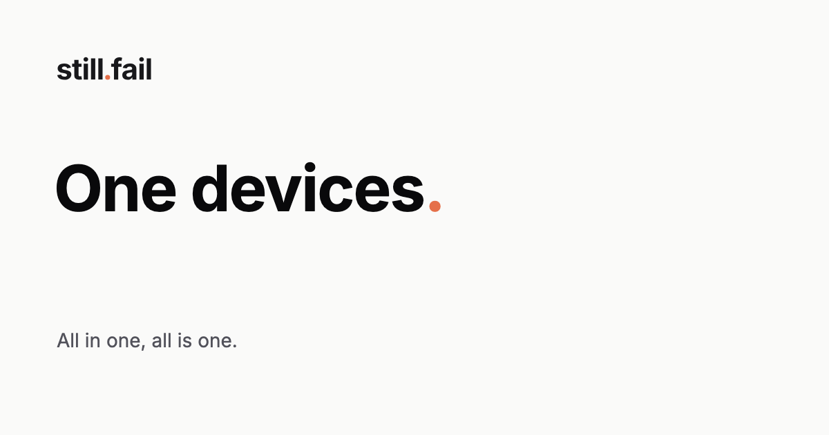 still.fail · One devices.